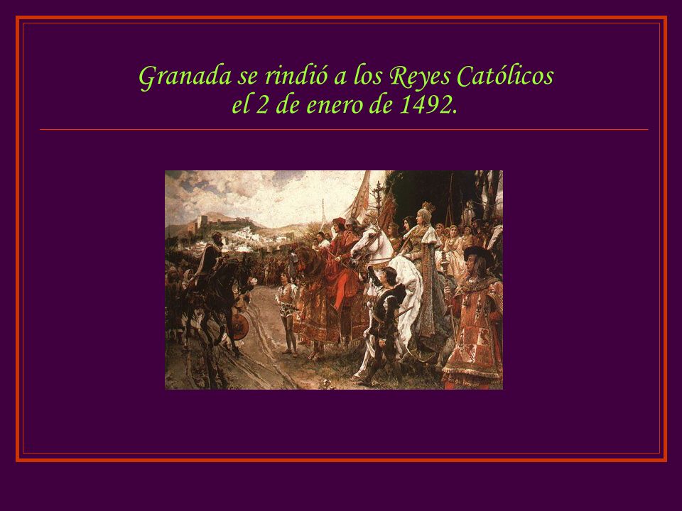 Granada se rindió a los Reyes Católicos el 2 de enero de 1492.