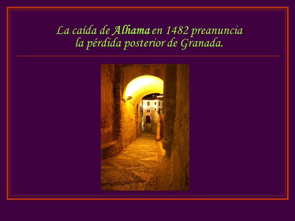 La caída de Alhama en 1482 preanuncia la pérdida posterior de Granada.
