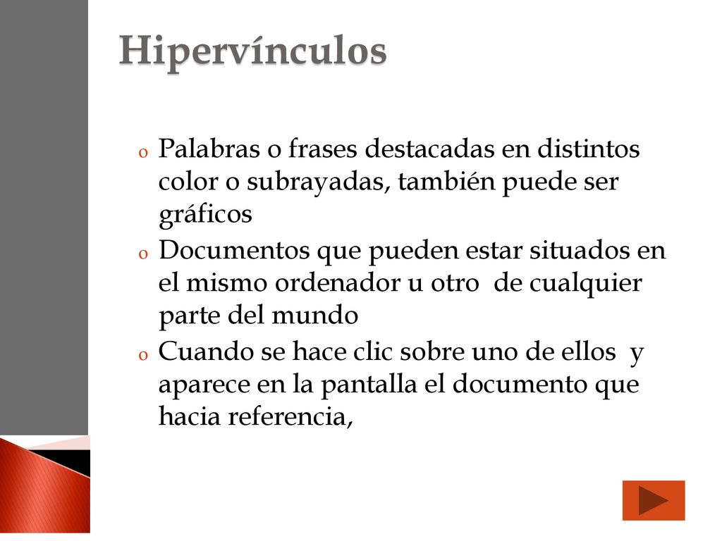 Hipervínculos Palabras o frases destacadas en distintos color o subrayadas, también puede ser gráficos.
