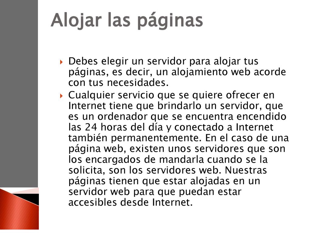 Alojar las páginas Debes elegir un servidor para alojar tus páginas, es decir, un alojamiento web acorde con tus necesidades.