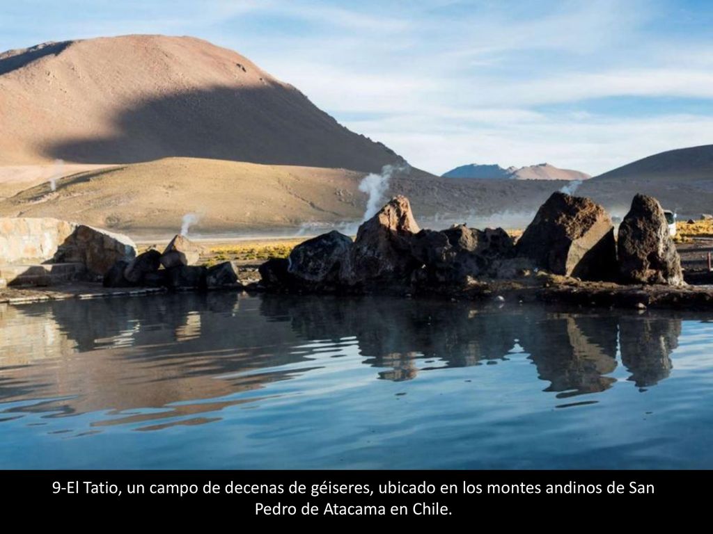 9-El Tatio, un campo de decenas de géiseres, ubicado en los montes andinos de San Pedro de Atacama en Chile.