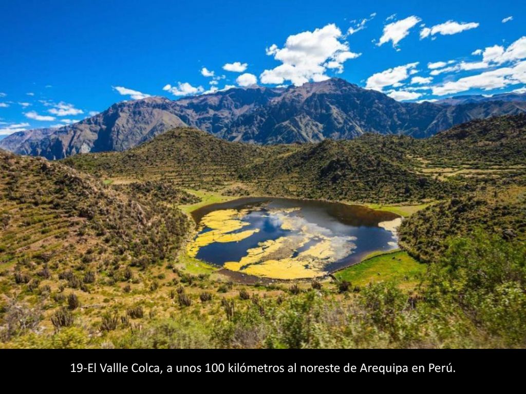 19-El Vallle Colca, a unos 100 kilómetros al noreste de Arequipa en Perú.