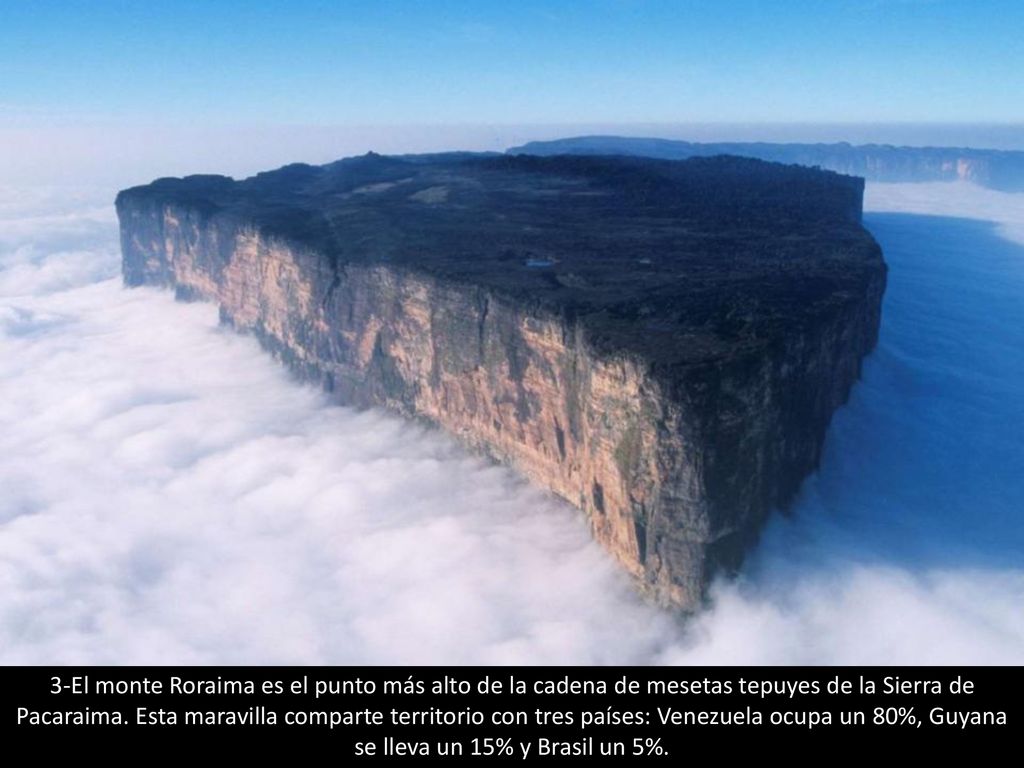 3-El monte Roraima es el punto más alto de la cadena de mesetas tepuyes de la Sierra de Pacaraima.