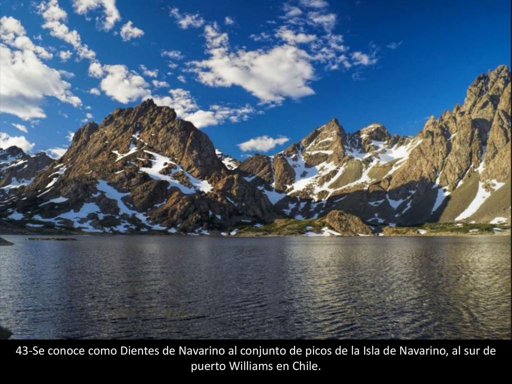43-Se conoce como Dientes de Navarino al conjunto de picos de la Isla de Navarino, al sur de puerto Williams en Chile.