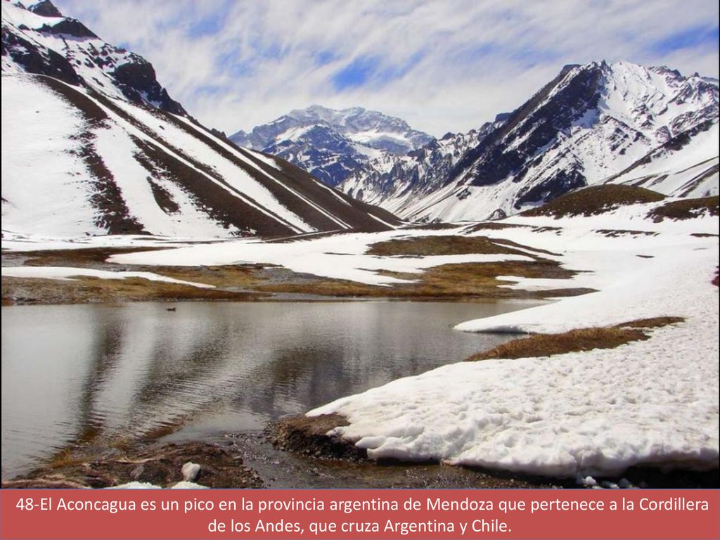 48-El Aconcagua es un pico en la provincia argentina de Mendoza que pertenece a la Cordillera de los Andes, que cruza Argentina y Chile.