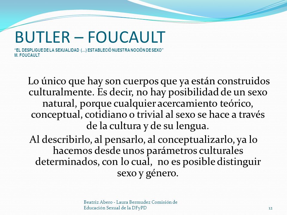 BUTLER – FOUCAULT EL DESPLIGUE DE LA SEXUALIDAD (…) ESTABLECIÓ NUESTRA NOCIÓN DE SEXO M. FOUCAULT