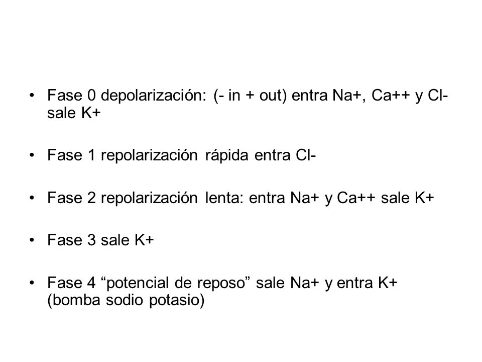 Fase 0 depolarización: (- in + out) entra Na+, Ca++ y Cl- sale K+