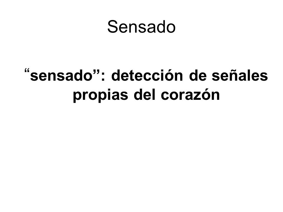 sensado : detección de señales propias del corazón