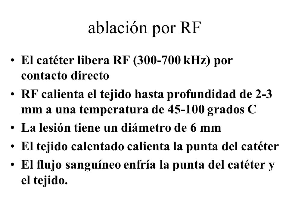 ablación por RF El catéter libera RF ( kHz) por contacto directo.