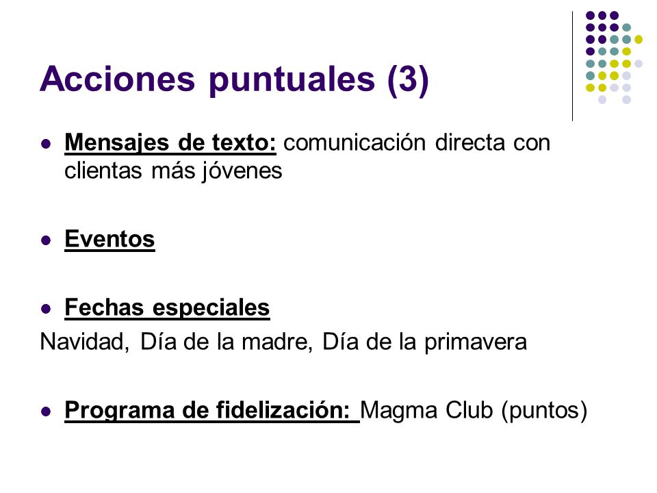 Acciones puntuales (3) Mensajes de texto: comunicación directa con clientas más jóvenes. Eventos. Fechas especiales.