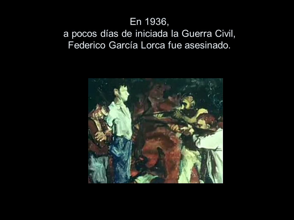 En 1936, a pocos días de iniciada la Guerra Civil, Federico García Lorca fue asesinado.