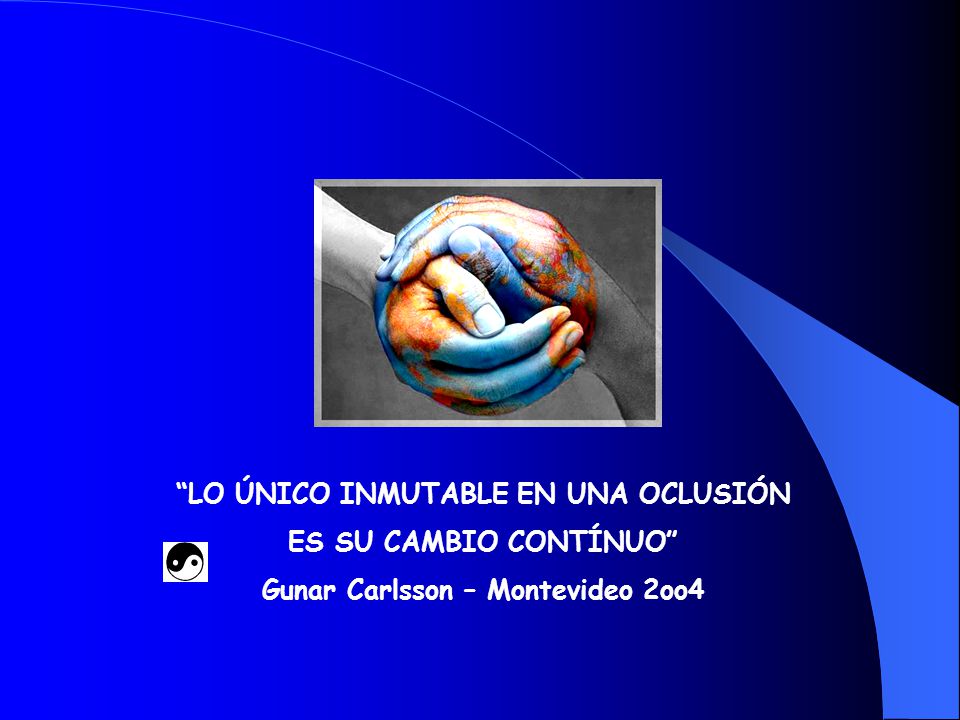 LO ÚNICO INMUTABLE EN UNA OCLUSIÓN Gunar Carlsson – Montevideo 2oo4