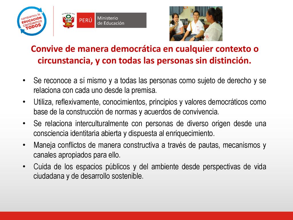 Convive de manera democrática en cualquier contexto o circunstancia, y con todas las personas sin distinción.
