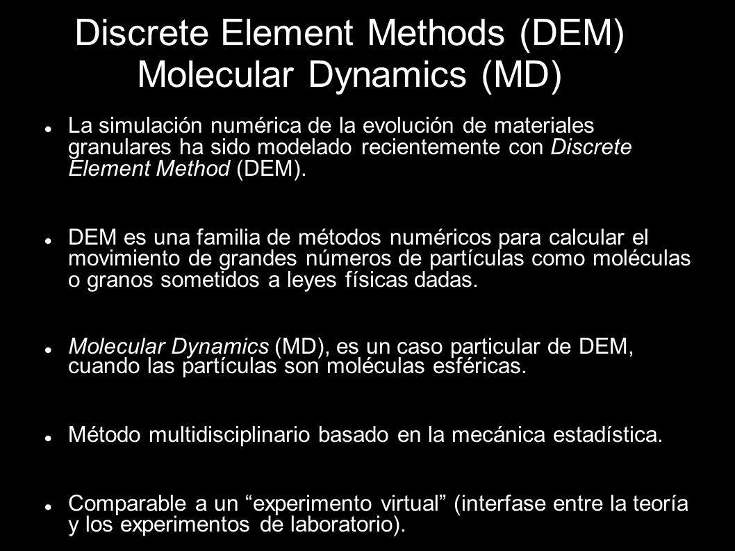 Discrete Element Methods (DEM) Molecular Dynamics (MD)