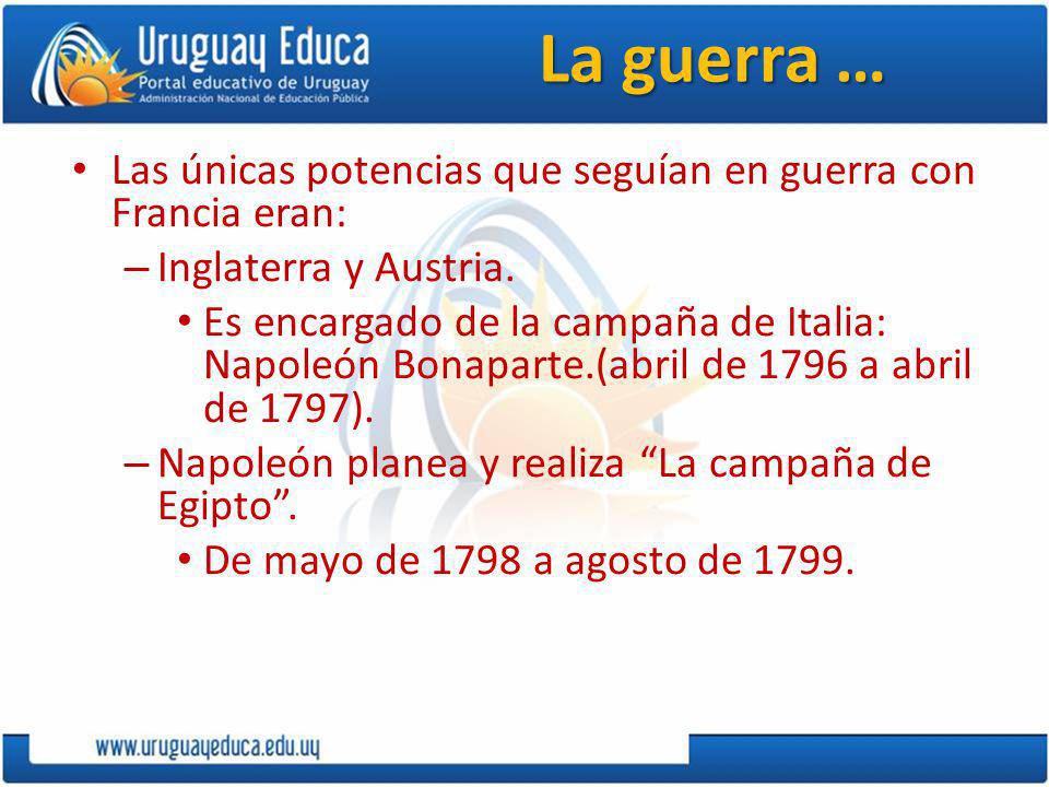 La guerra … Las únicas potencias que seguían en guerra con Francia eran: Inglaterra y Austria.