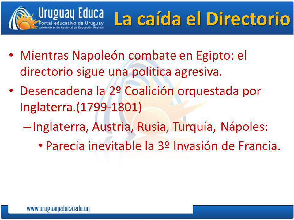 La caída el Directorio Mientras Napoleón combate en Egipto: el directorio sigue una política agresiva.