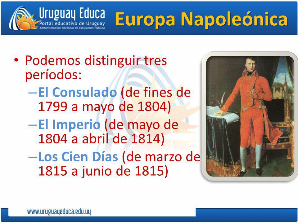 Europa Napoleónica Podemos distinguir tres períodos: