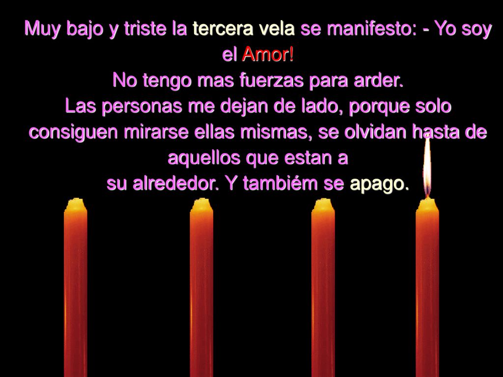 Muy bajo y triste la tercera vela se manifesto: - Yo soy el Amor!