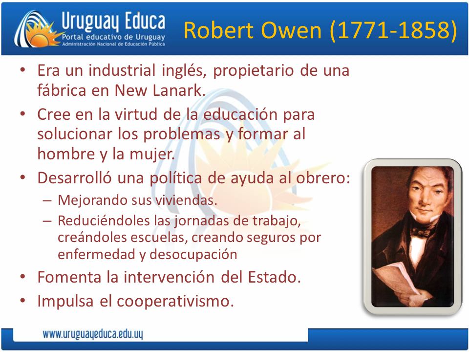 Robert Owen ( ) Era un industrial inglés, propietario de una fábrica en New Lanark.