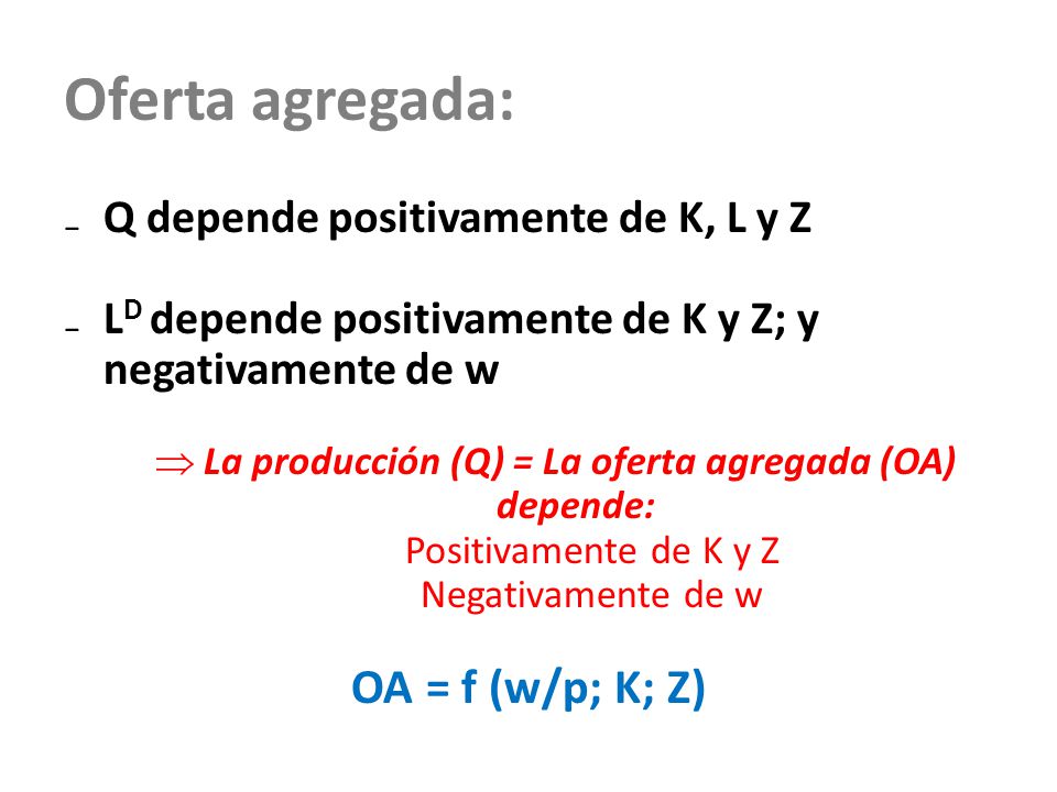 La producción (Q) = La oferta agregada (OA) depende: