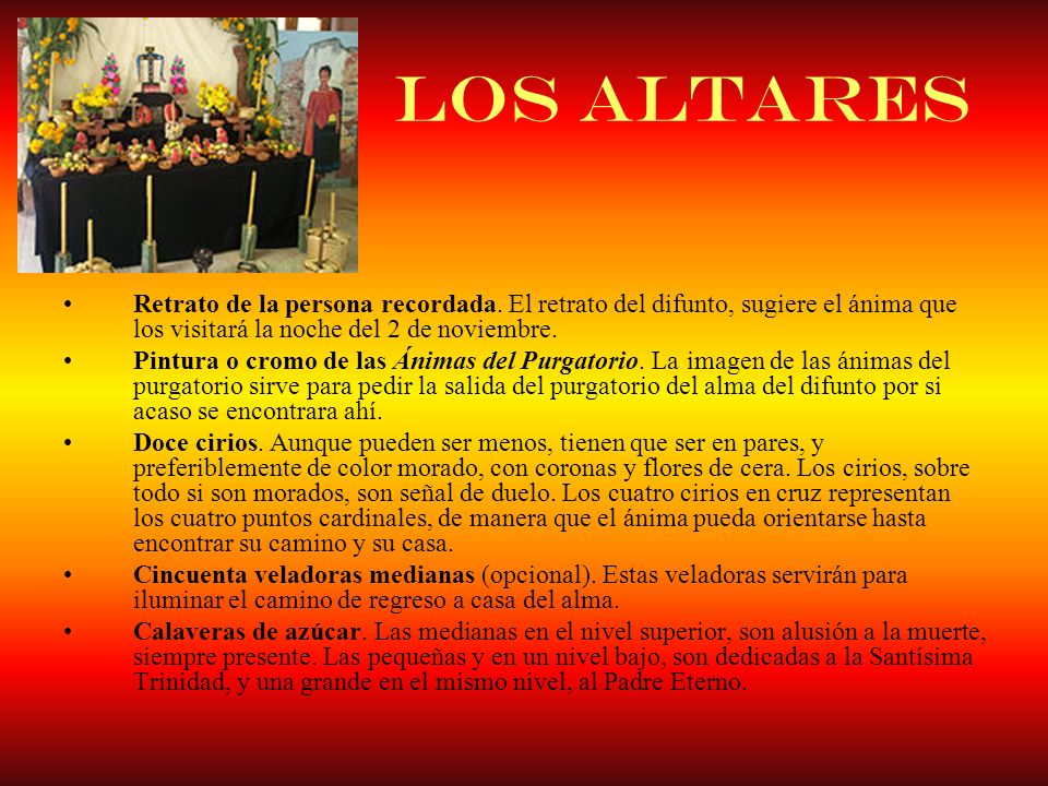 Los altares Retrato de la persona recordada. El retrato del difunto, sugiere el ánima que los visitará la noche del 2 de noviembre.