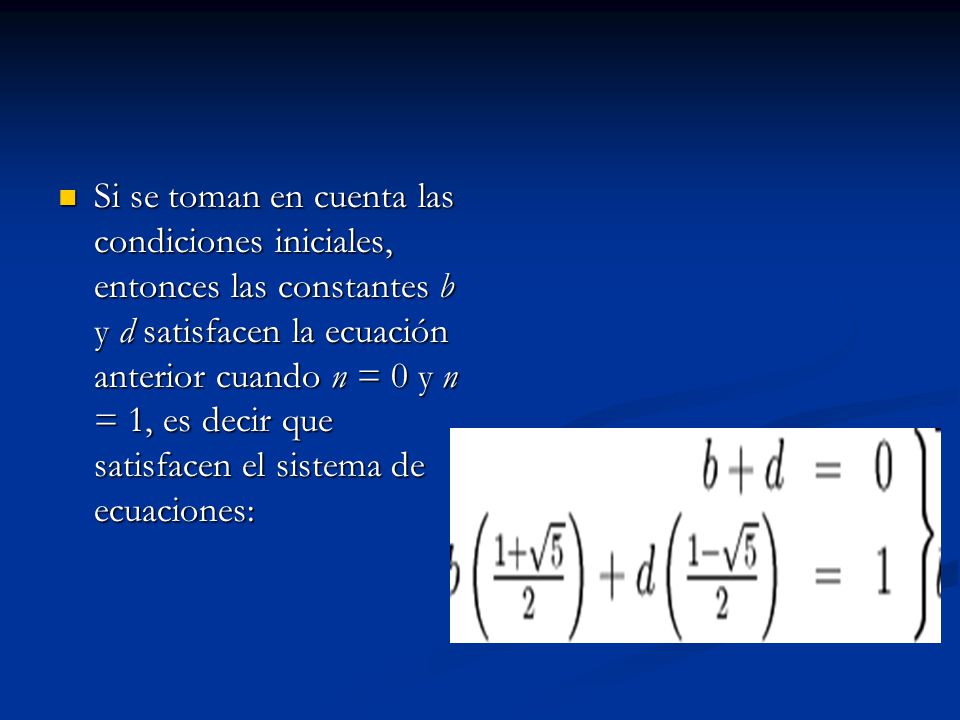 Si se toman en cuenta las condiciones iniciales, entonces las constantes b y d satisfacen la ecuación anterior cuando n = 0 y n = 1, es decir que satisfacen el sistema de ecuaciones: