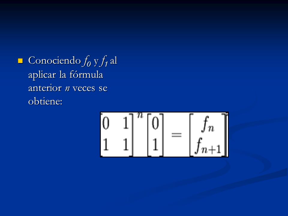 Conociendo f0 y f1 al aplicar la fórmula anterior n veces se obtiene: