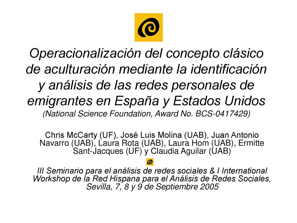 Operacionalización del concepto clásico de aculturación mediante la identificación y análisis de las redes personales de emigrantes en España y Estados Unidos (National Science Foundation, Award No. BCS )