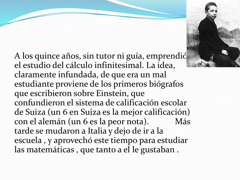 A los quince años, sin tutor ni guía, emprendió el estudio del cálculo infinitesimal.