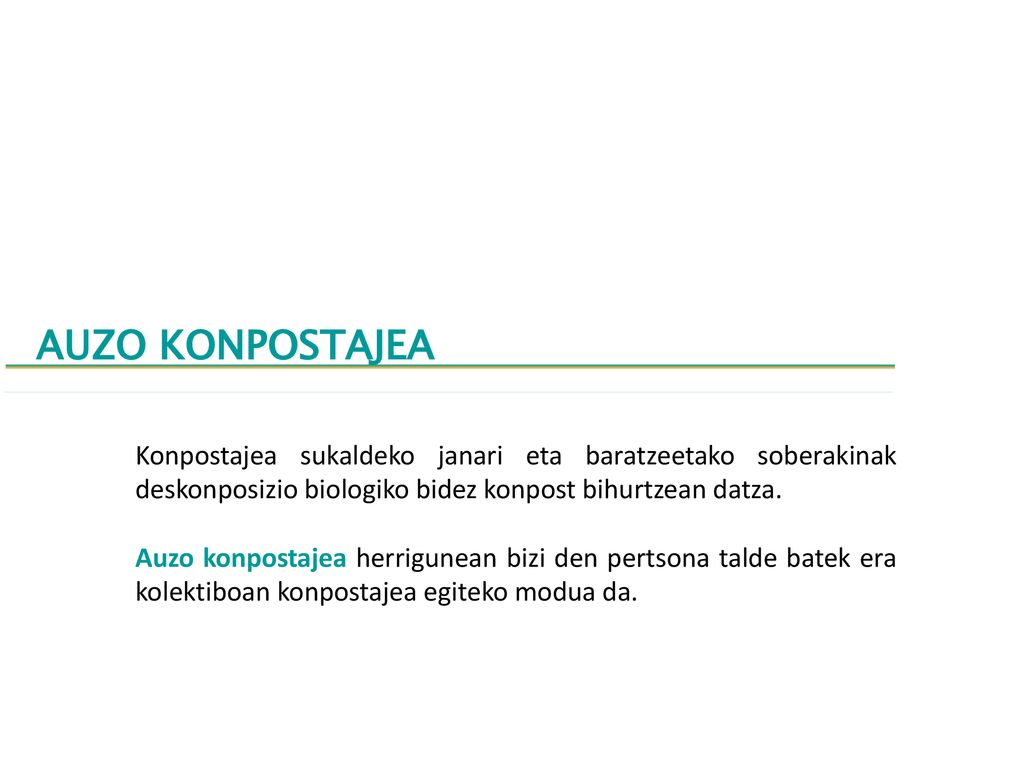 AUZO KONPOSTAJEA Konpostajea sukaldeko janari eta baratzeetako soberakinak deskonposizio biologiko bidez konpost bihurtzean datza.