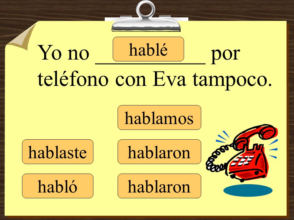 Yo no __________ por teléfono con Eva tampoco.