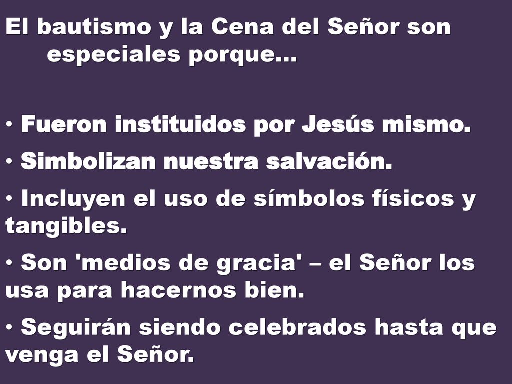 El bautismo y la Cena del Señor son especiales porque...