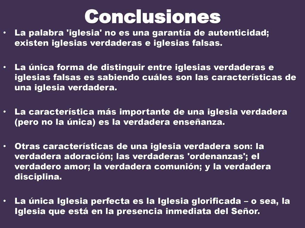 Conclusiones La palabra iglesia no es una garantía de autenticidad; existen iglesias verdaderas e iglesias falsas.