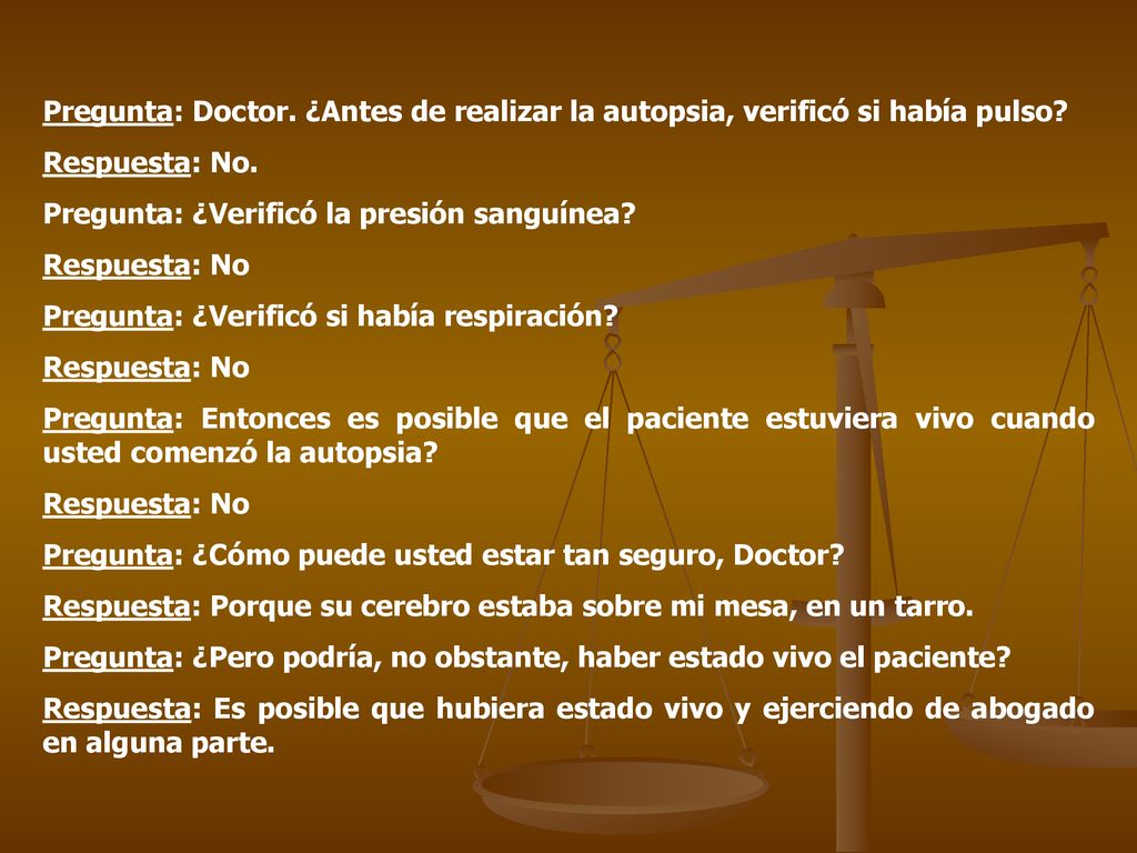 Pregunta: Doctor. ¿Antes de realizar la autopsia, verificó si había pulso