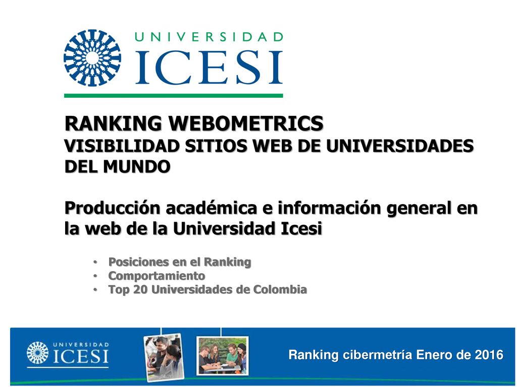 RANKING WEBOMETRICS VISIBILIDAD SITIOS WEB DE UNIVERSIDADES DEL MUNDO Producción académica e información general en la web de la Universidad Icesi