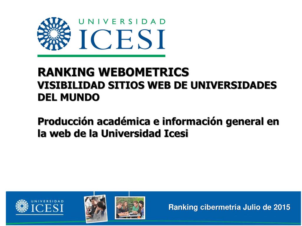 RANKING WEBOMETRICS VISIBILIDAD SITIOS WEB DE UNIVERSIDADES DEL MUNDO Producción académica e información general en la web de la Universidad Icesi