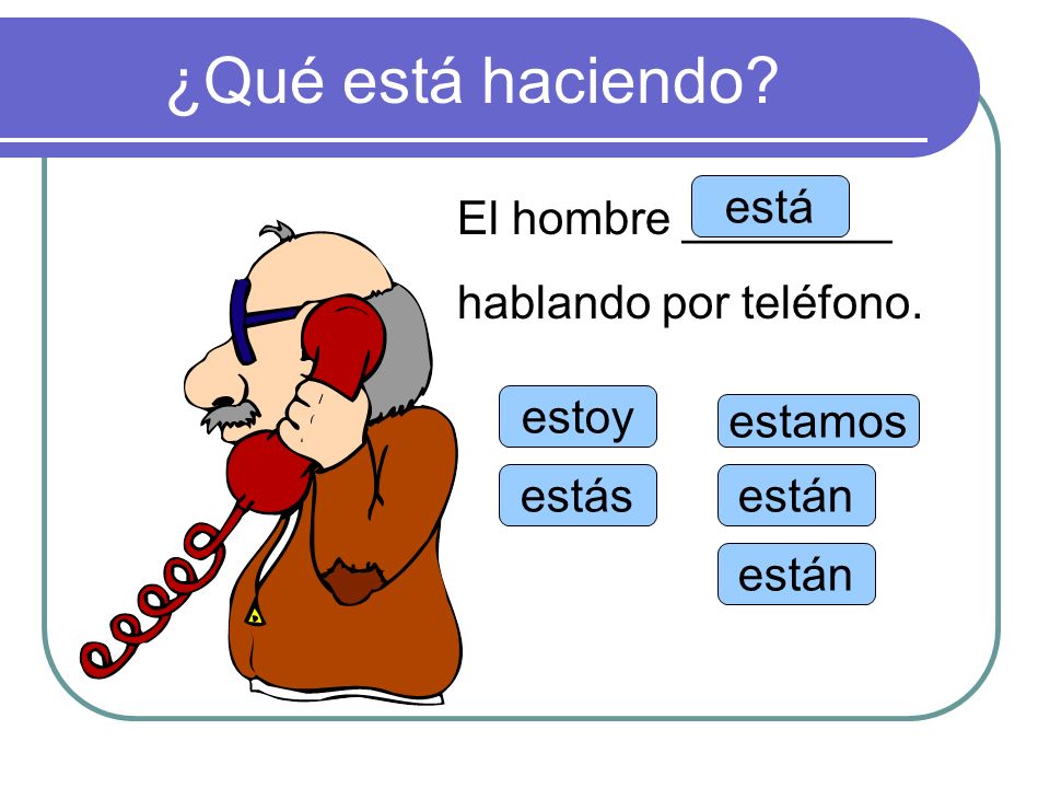 ¿Qué está haciendo está El hombre ________ hablando por teléfono.
