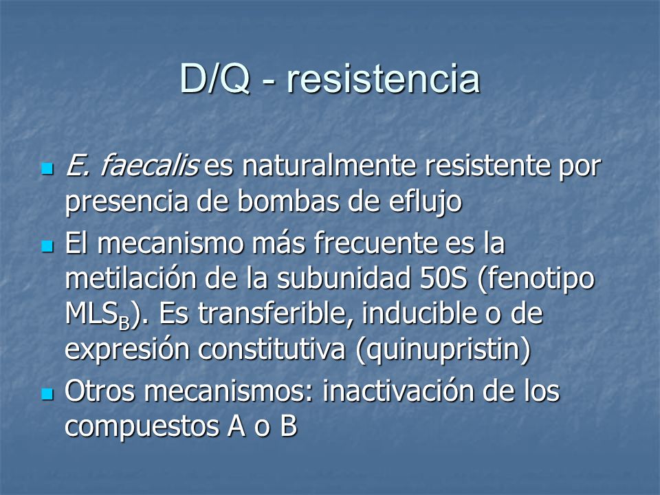 D/Q - resistencia E. faecalis es naturalmente resistente por presencia de bombas de eflujo.