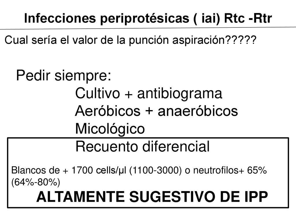 Infecciones periprotésicas ( iai) Rtc -Rtr ALTAMENTE SUGESTIVO DE IPP