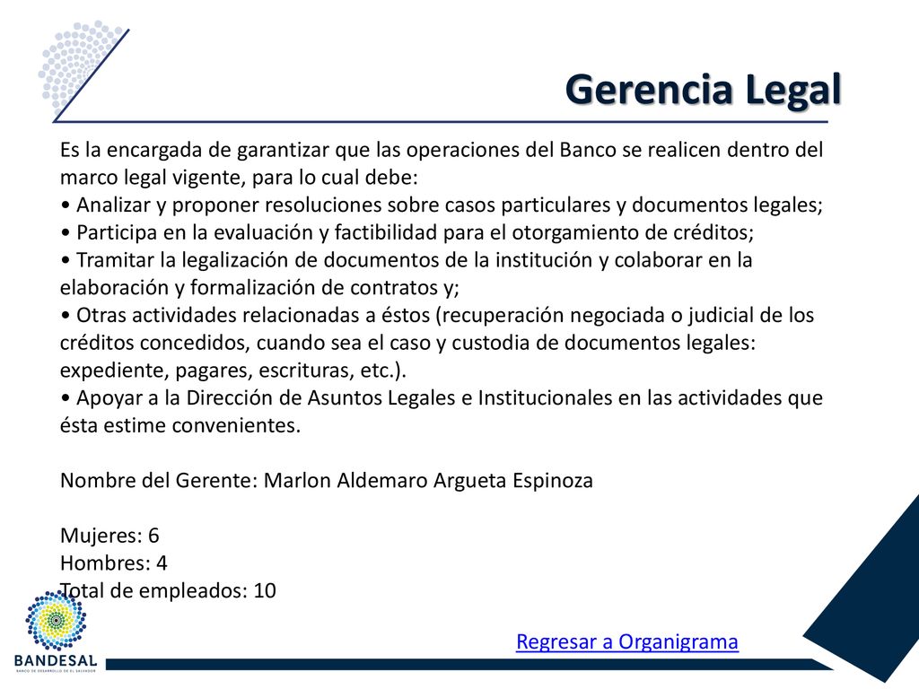 Gerencia Legal Es la encargada de garantizar que las operaciones del Banco se realicen dentro del marco legal vigente, para lo cual debe: