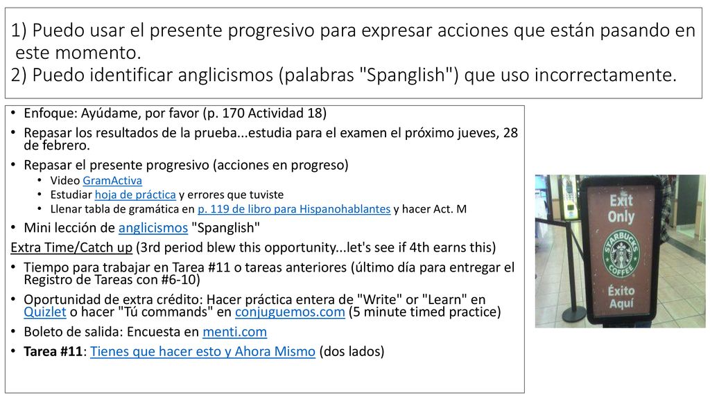 1) Puedo usar el presente progresivo para expresar acciones que están pasando en este momento. 2) Puedo identificar anglicismos (palabras Spanglish ) que uso incorrectamente.