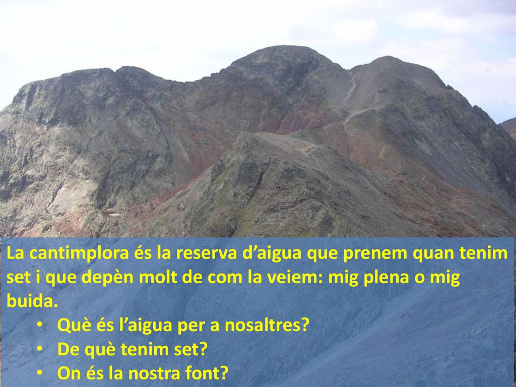 La cantimplora és la reserva d’aigua que prenem quan tenim set i que depèn molt de com la veiem: mig plena o mig buida.