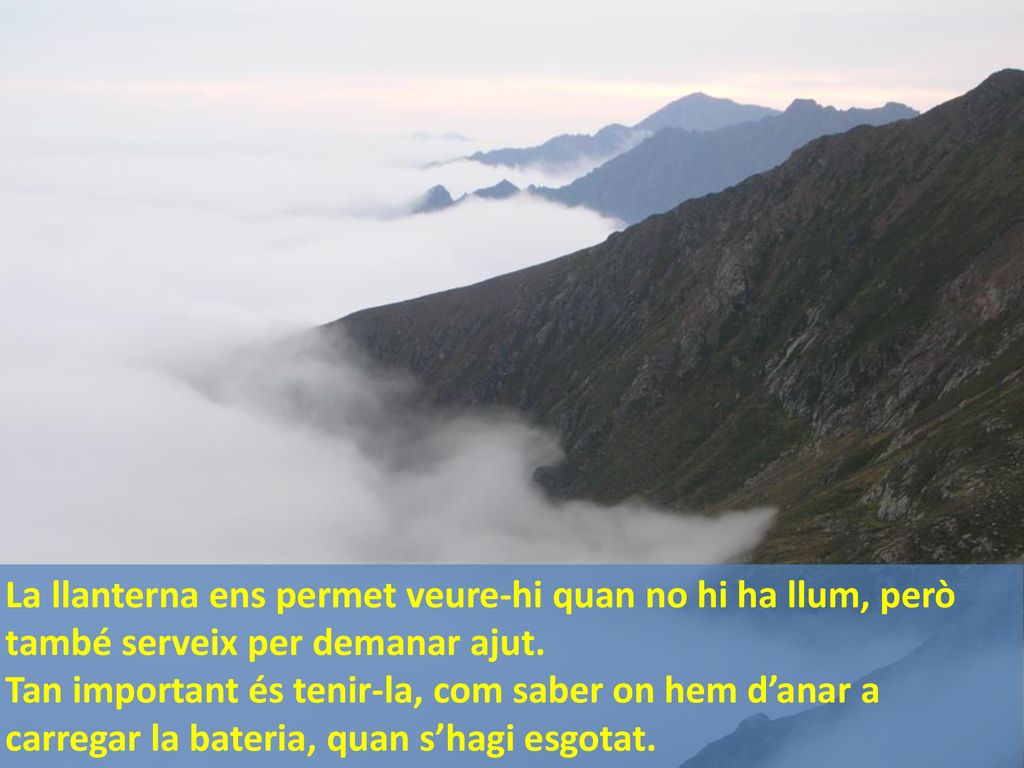 La llanterna ens permet veure-hi quan no hi ha llum, però també serveix per demanar ajut.