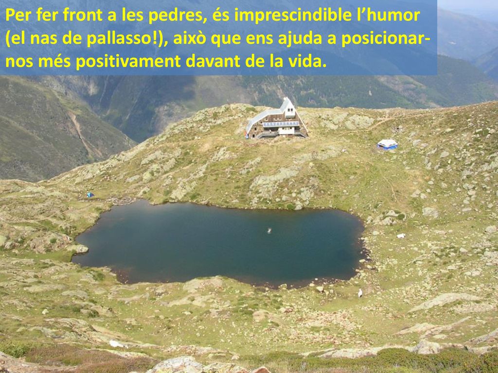 Per fer front a les pedres, és imprescindible l’humor (el nas de pallasso!), això que ens ajuda a posicionar-nos més positivament davant de la vida.