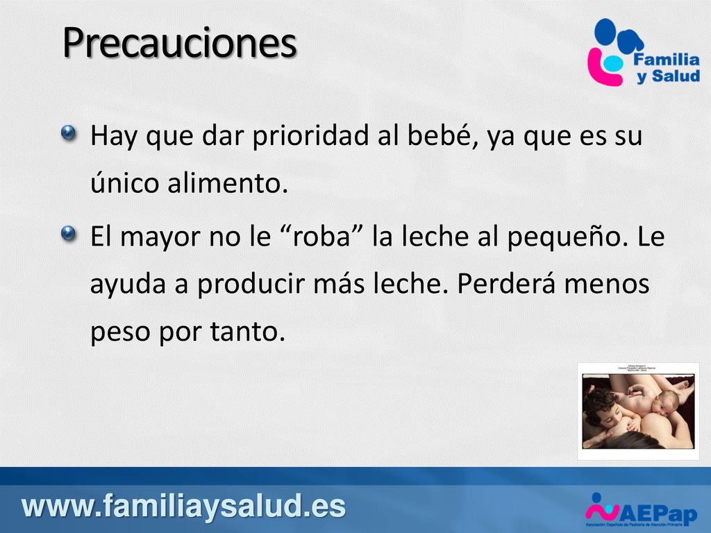 Precauciones Hay que dar prioridad al bebé, ya que es su único alimento.