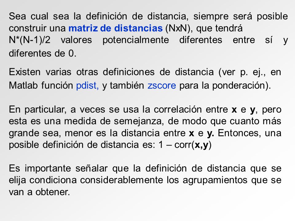 Sea cual sea la definición de distancia, siempre será posible construir una matriz de distancias (NxN), que tendrá
