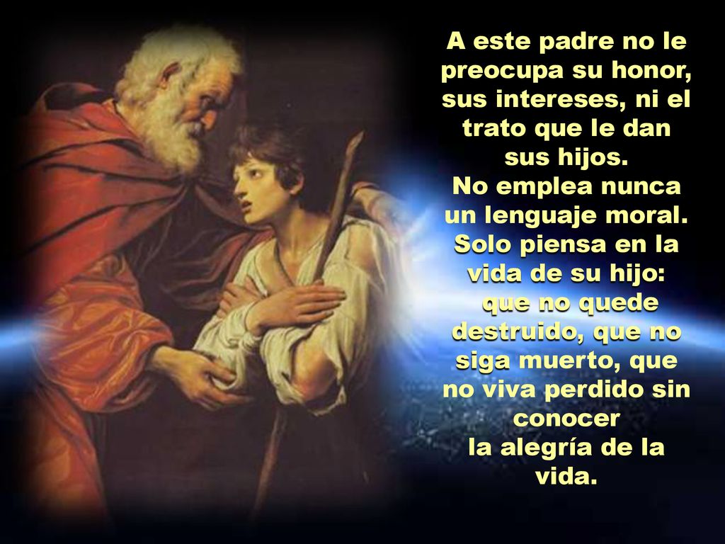 No emplea nunca un lenguaje moral. Solo piensa en la vida de su hijo: