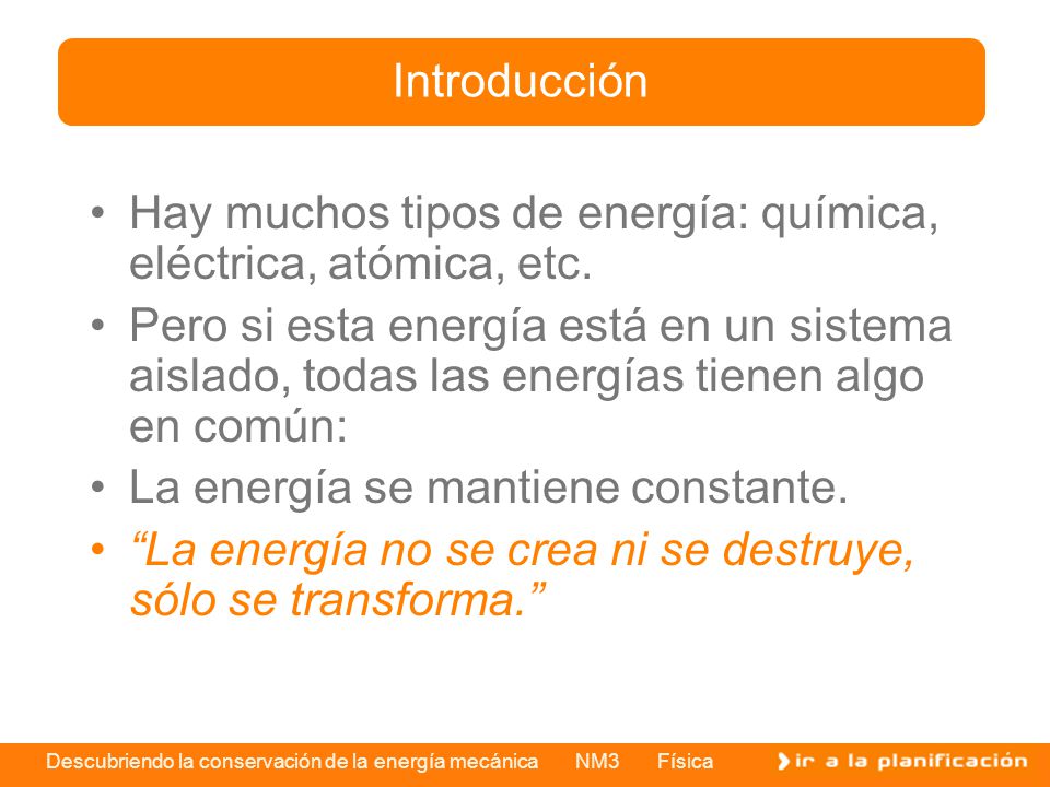 Introducción Hay muchos tipos de energía: química, eléctrica, atómica, etc.