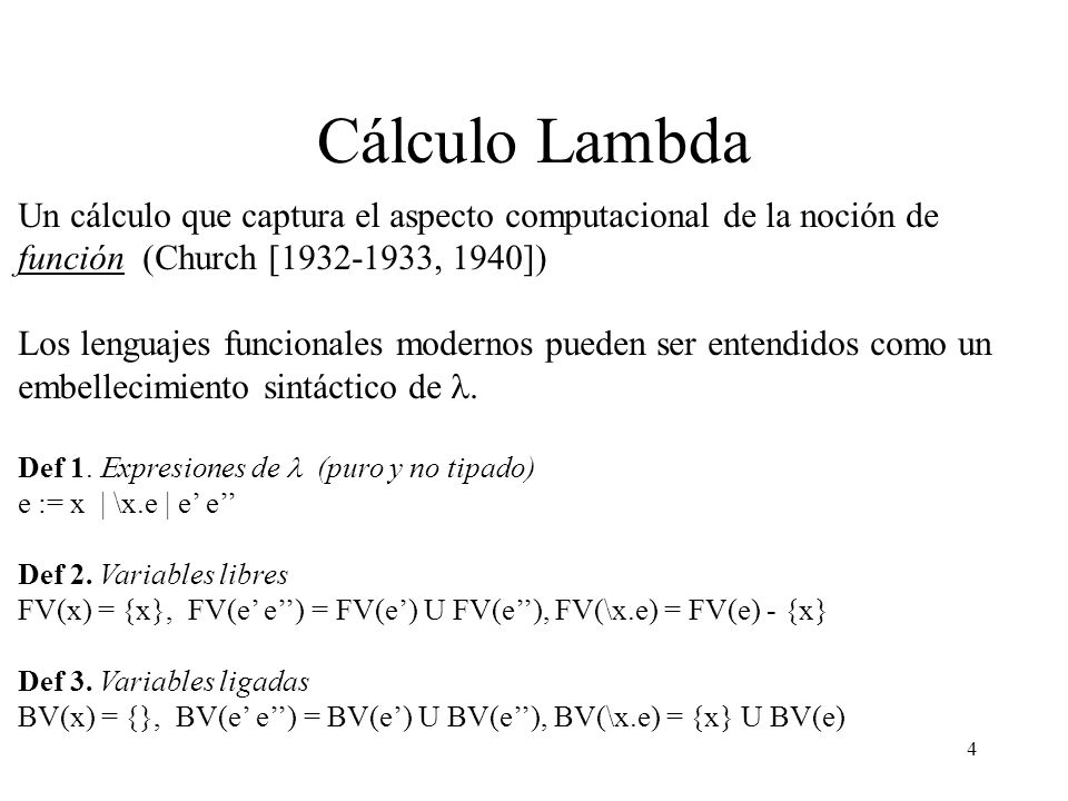 Cálculo Lambda Un cálculo que captura el aspecto computacional de la noción de función (Church [ , 1940])