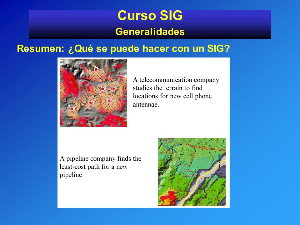 Curso SIG Generalidades Resumen: ¿Qué se puede hacer con un SIG